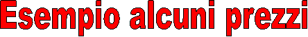 Esempio alcuni prezzi